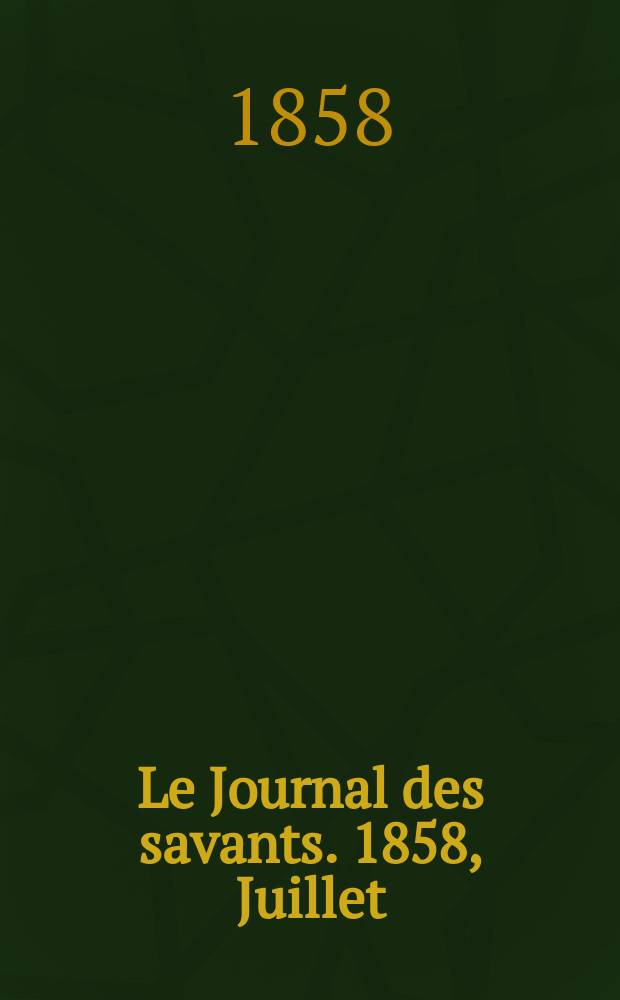 Le Journal des savants. 1858, Juillet