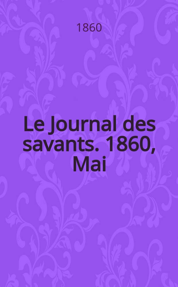 Le Journal des savants. 1860, Mai