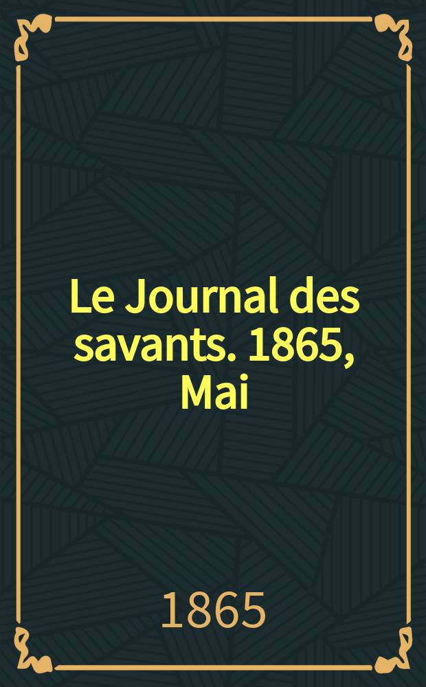 Le Journal des savants. 1865, Mai
