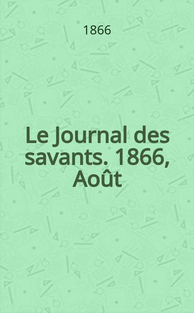 Le Journal des savants. 1866, Août