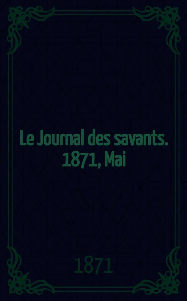Le Journal des savants. 1871, Mai