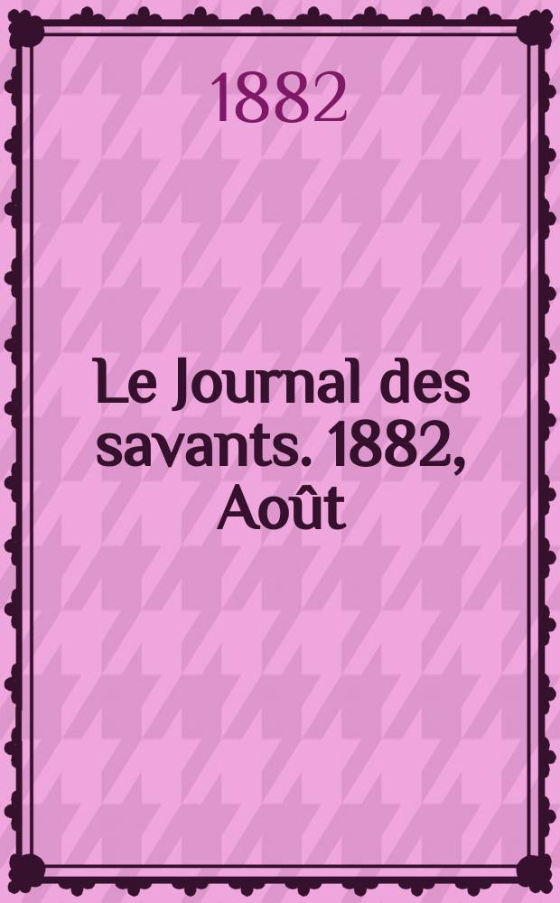 Le Journal des savants. 1882, Août