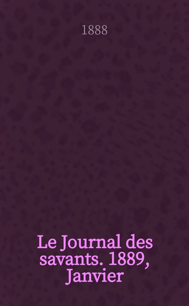 Le Journal des savants. 1889, Janvier