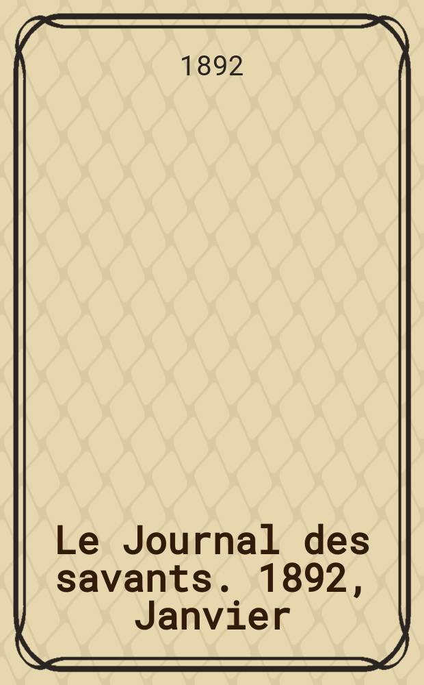 Le Journal des savants. 1892, Janvier