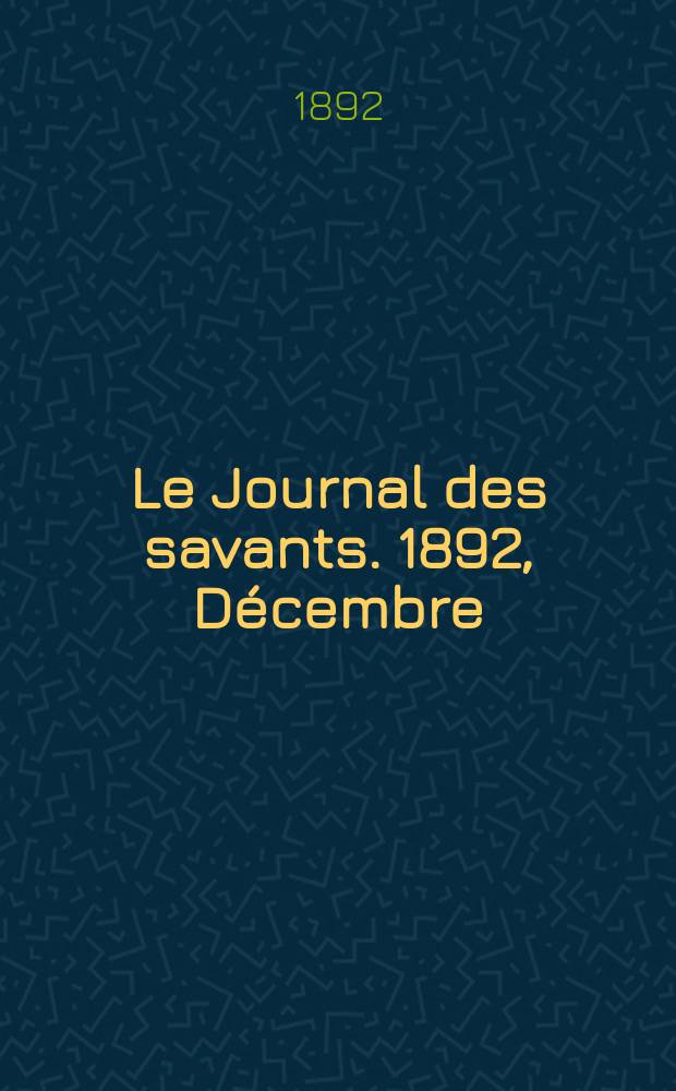 Le Journal des savants. 1892, D&eacute;cembre