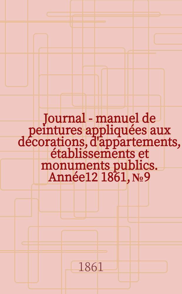 Journal - manuel de peintures appliquées aux décorations, d'appartements, établissements et monuments publics. Année12 1861, №9