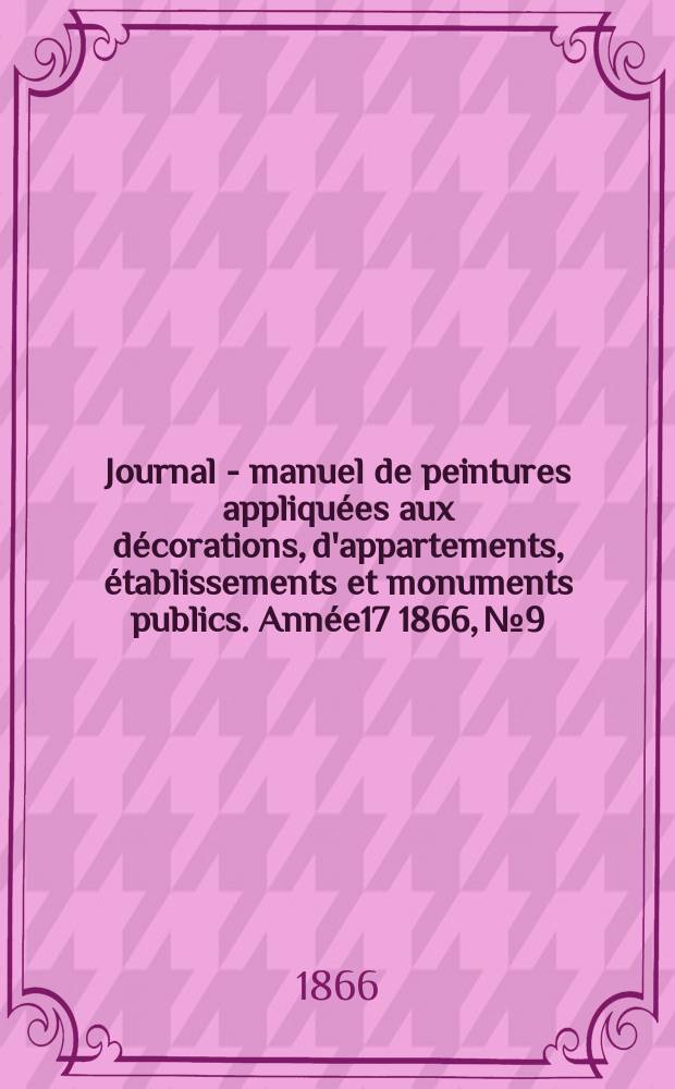 Journal - manuel de peintures appliquées aux décorations, d'appartements, établissements et monuments publics. Année17 1866, №9