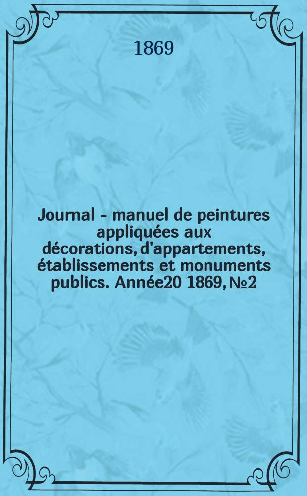 Journal - manuel de peintures appliquées aux décorations, d'appartements, établissements et monuments publics. Année20 1869, №2