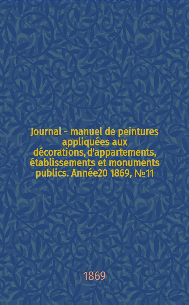 Journal - manuel de peintures appliquées aux décorations, d'appartements, établissements et monuments publics. Année20 1869, №11