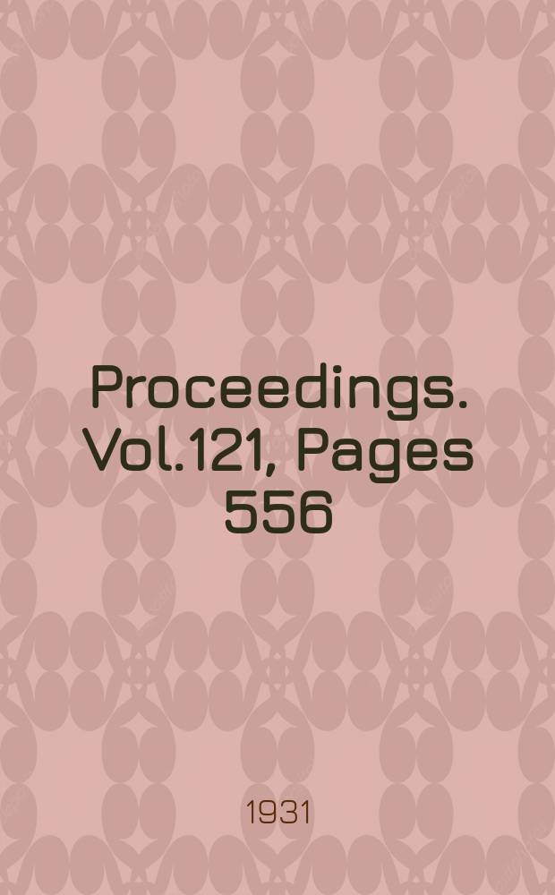Proceedings. Vol.121, Pages 556