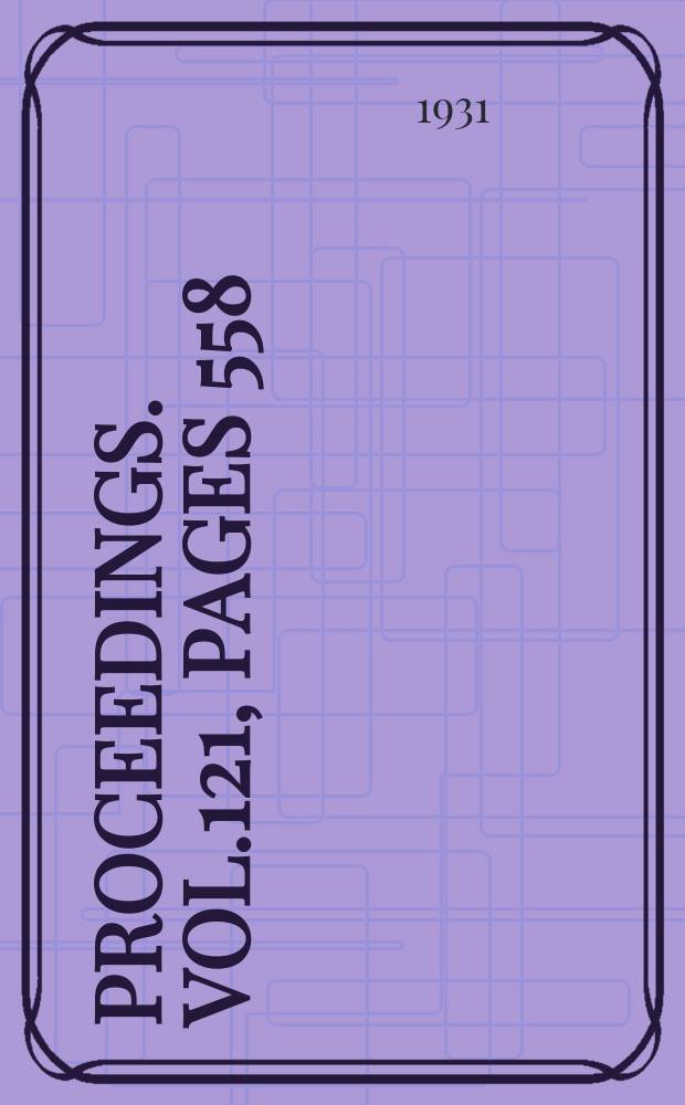 Proceedings. Vol.121, Pages 558