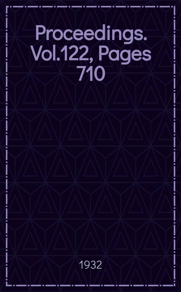 Proceedings. Vol.122, Pages 710