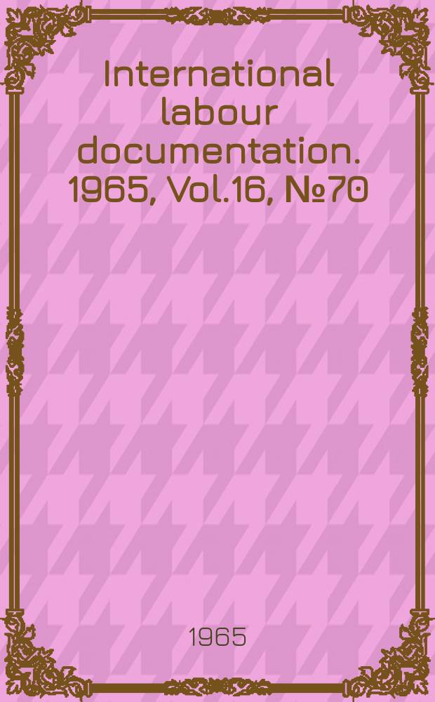 International labour documentation. 1965, Vol.16, №70