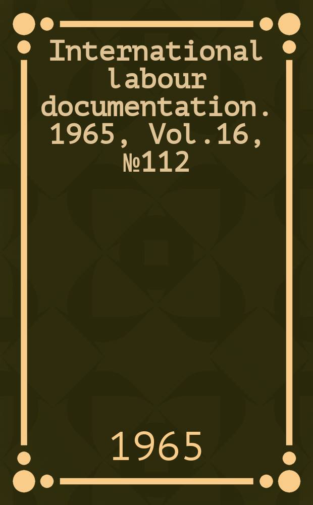International labour documentation. 1965, Vol.16, №112