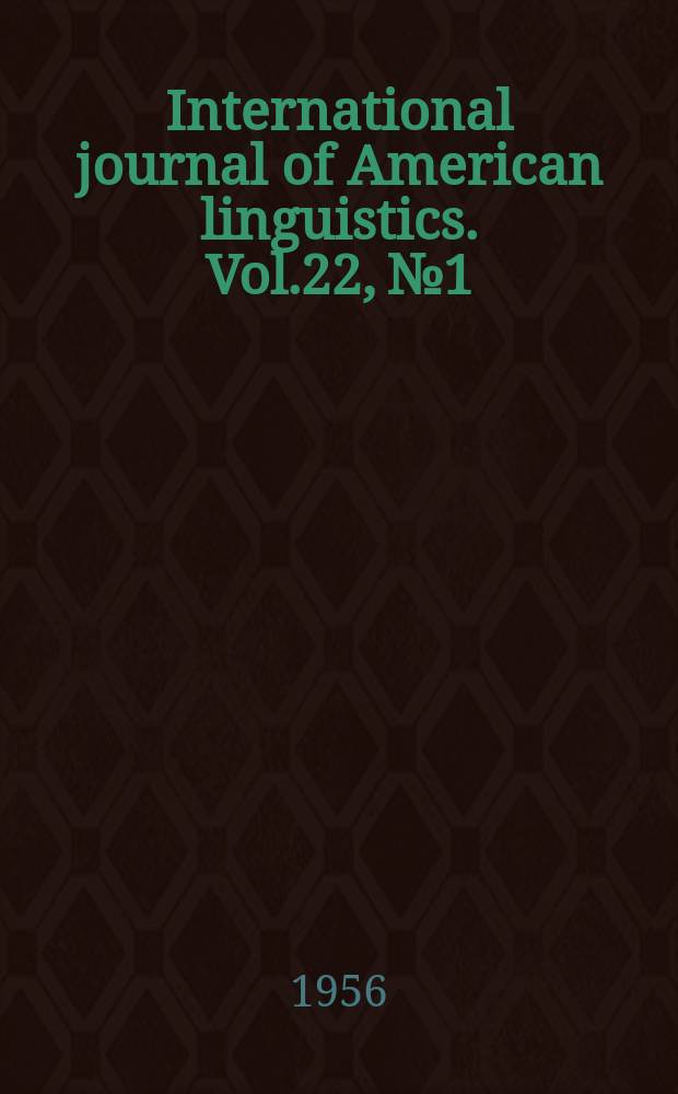 International journal of American linguistics. Vol.22, №1