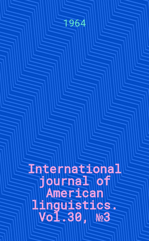International journal of American linguistics. Vol.30, №3(P.1)