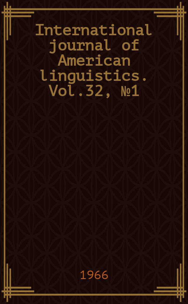 International journal of American linguistics. Vol.32, №1(P.1)