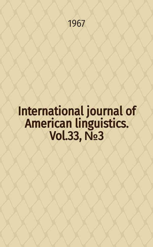 International journal of American linguistics. Vol.33, №3(P.1)