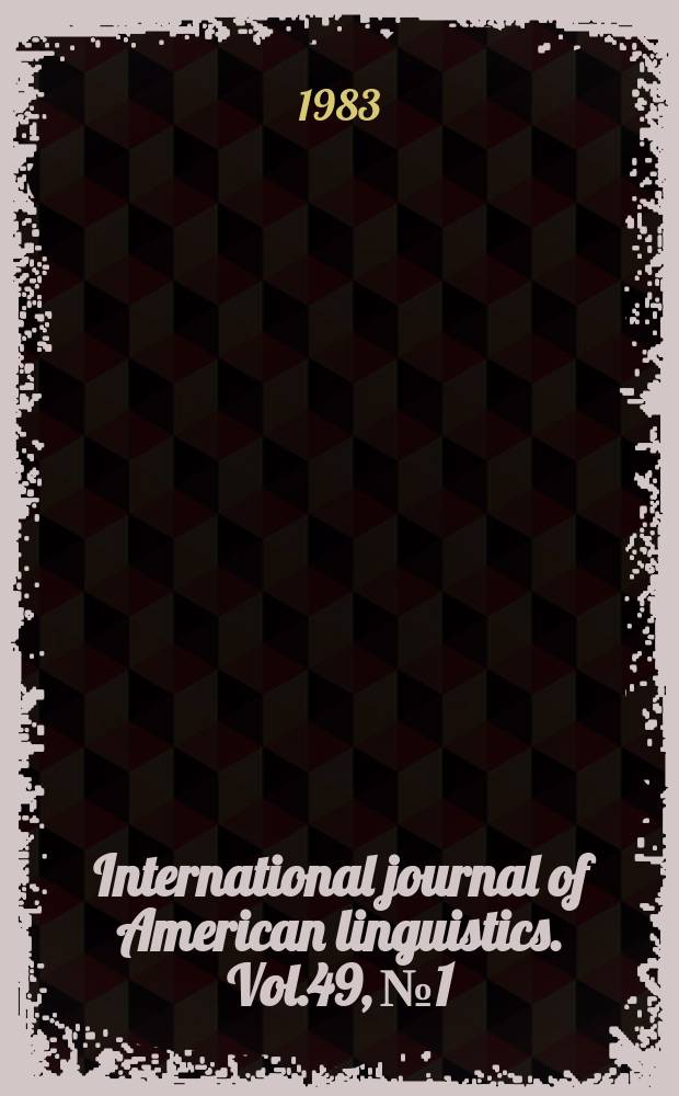 International journal of American linguistics. Vol.49, №1