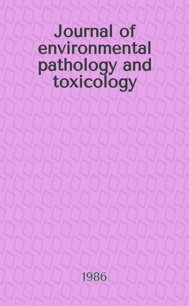 Journal of environmental pathology and toxicology : Offic. organ of the Amer. college of toxicology. Vol.6, №4