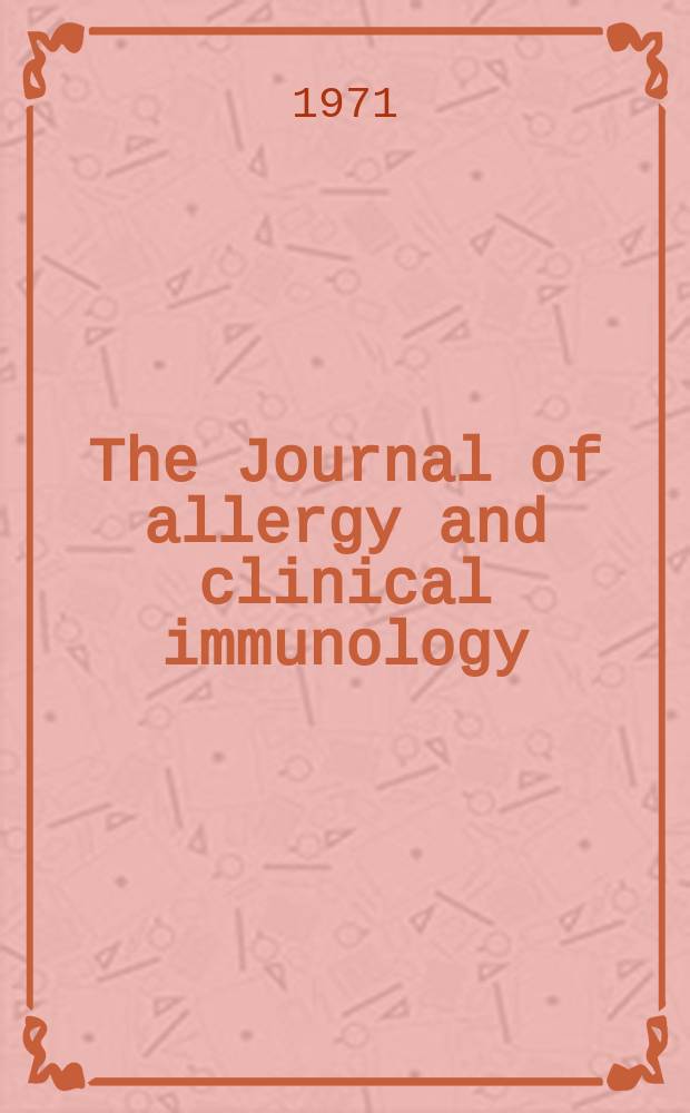 The Journal of allergy and clinical immunology : Including "Allergy abstracts" Offic. organ of Amer. acad. of allergy. Vol.47, №3