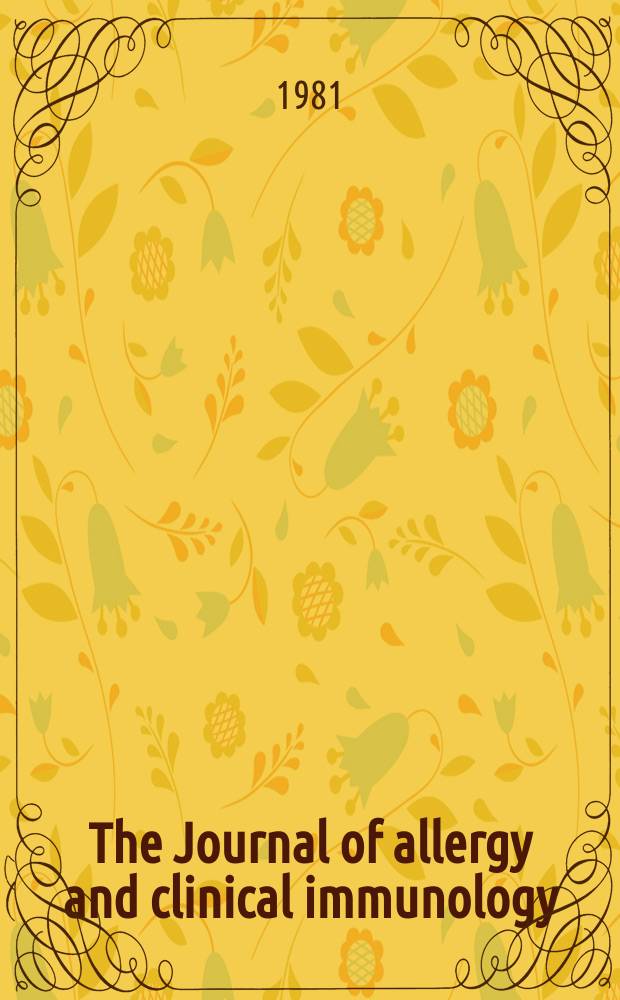 The Journal of allergy and clinical immunology : Including "Allergy abstracts" Offic. organ of Amer. acad. of allergy. Vol.67, №4