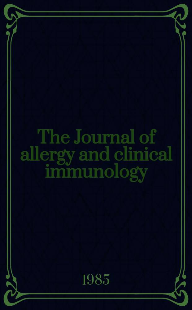 The Journal of allergy and clinical immunology : Including "Allergy abstracts" Offic. organ of Amer. acad. of allergy. Vol.76, №4