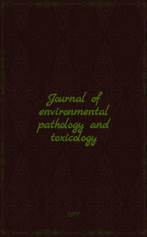 Journal of environmental pathology and toxicology : Offic. organ of the Amer. college of toxicology. Vol.1, №4