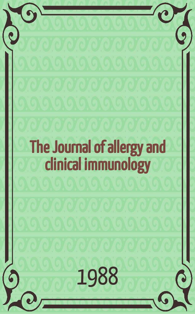 The Journal of allergy and clinical immunology : Including "Allergy abstracts" Offic. organ of Amer. acad. of allergy. Vol.81, №6