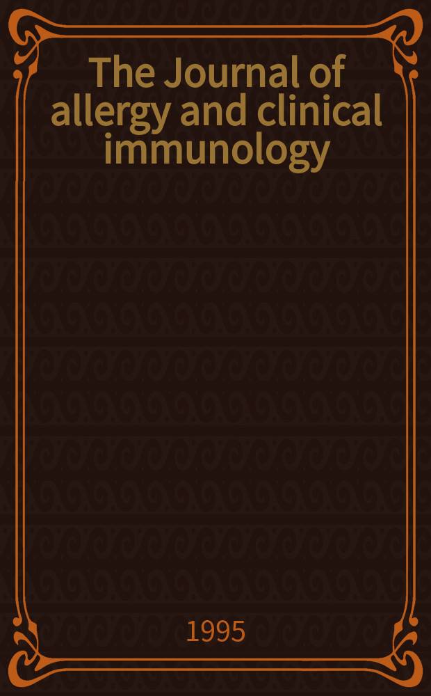 The Journal of allergy and clinical immunology : Including "Allergy abstracts" Offic. organ of Amer. acad. of allergy. Vol.95, №1, pt.1