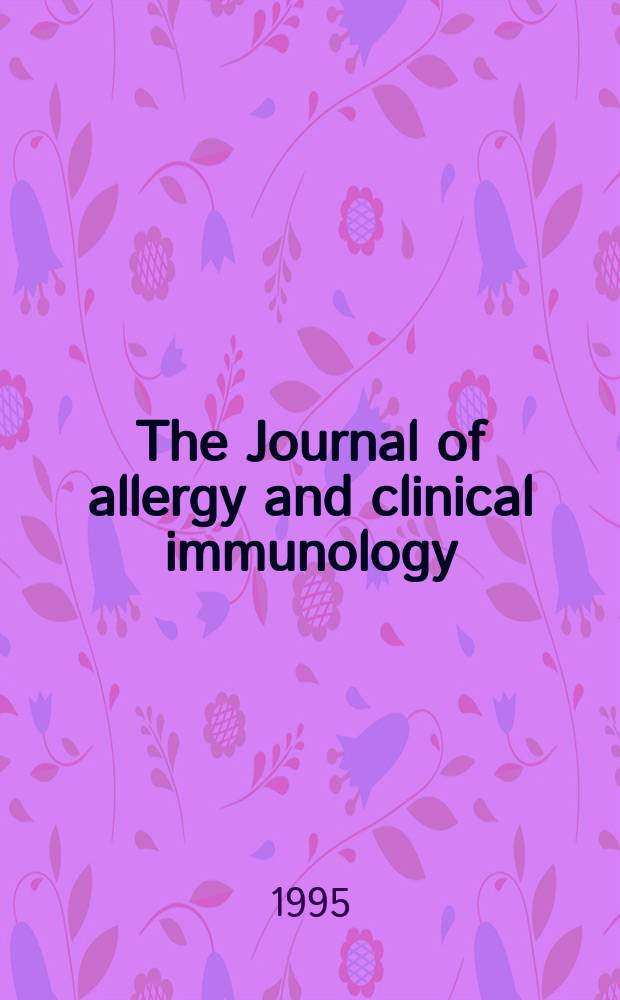 The Journal of allergy and clinical immunology : Including "Allergy abstracts" Offic. organ of Amer. acad. of allergy. Vol.95, №3