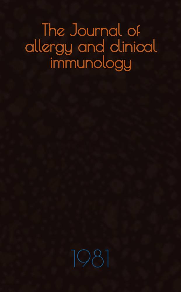 The Journal of allergy and clinical immunology : Including "Allergy abstracts" Offic. organ of Amer. acad. of allergy. Vol.67, №6
