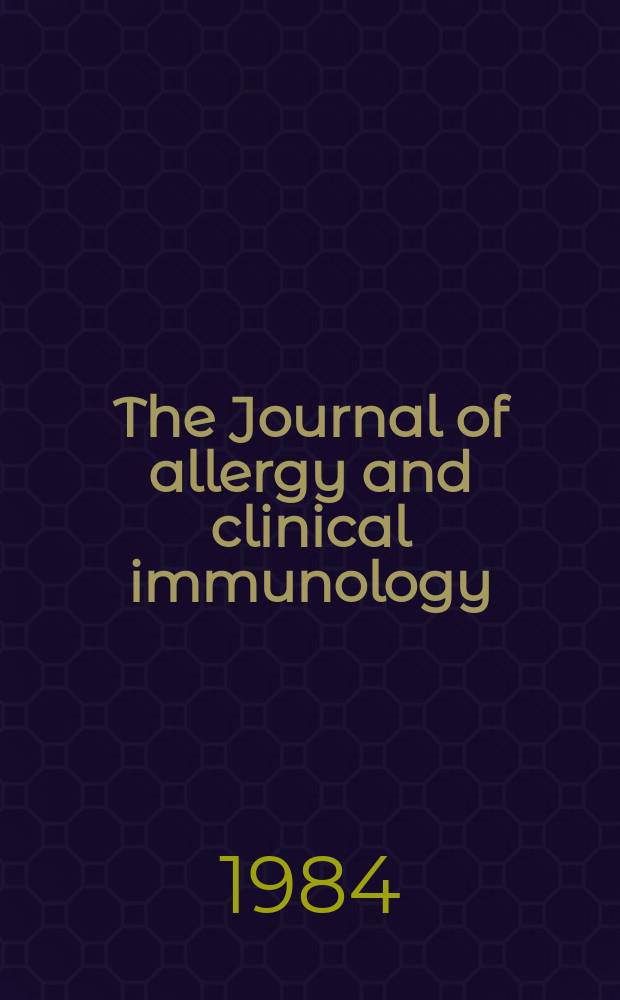 The Journal of allergy and clinical immunology : Including "Allergy abstracts" Offic. organ of Amer. acad. of allergy. Vol.73, №6