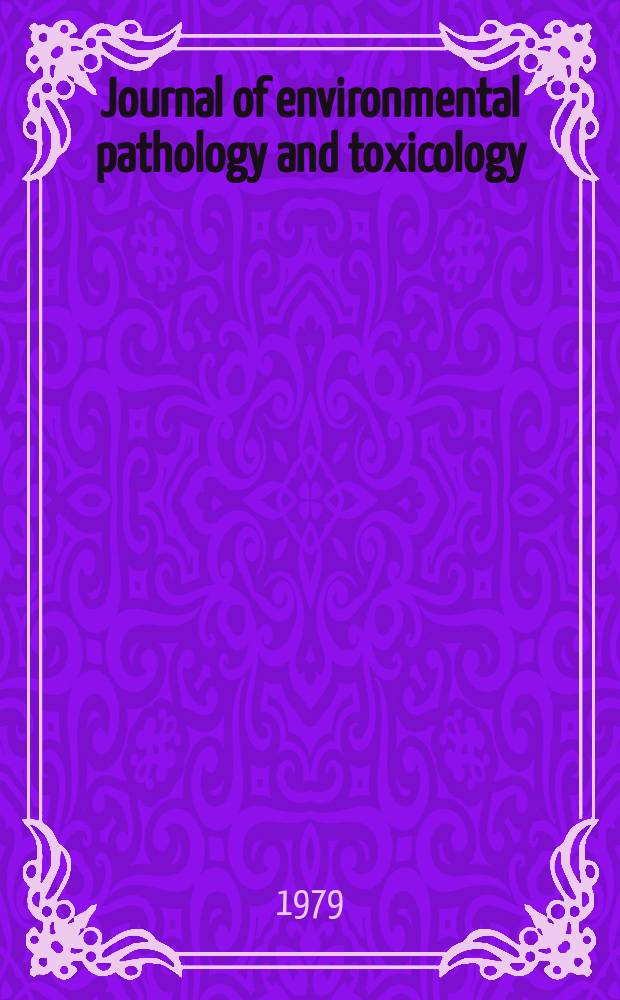 Journal of environmental pathology and toxicology : Offic. organ of the Amer. college of toxicology. Vol.2, №4