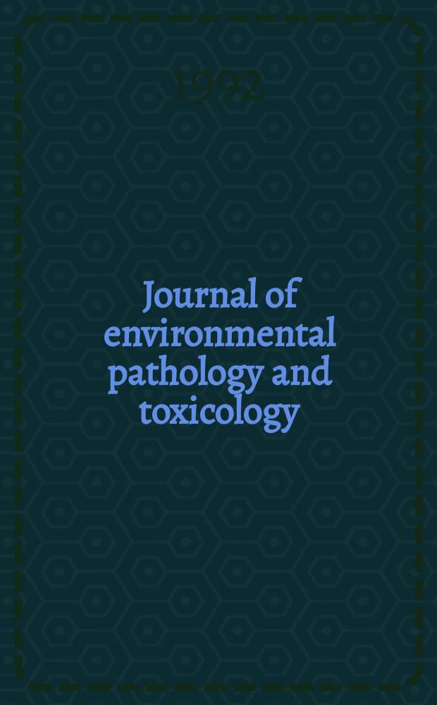 Journal of environmental pathology and toxicology : Offic. organ of the Amer. college of toxicology. Vol.11, №4