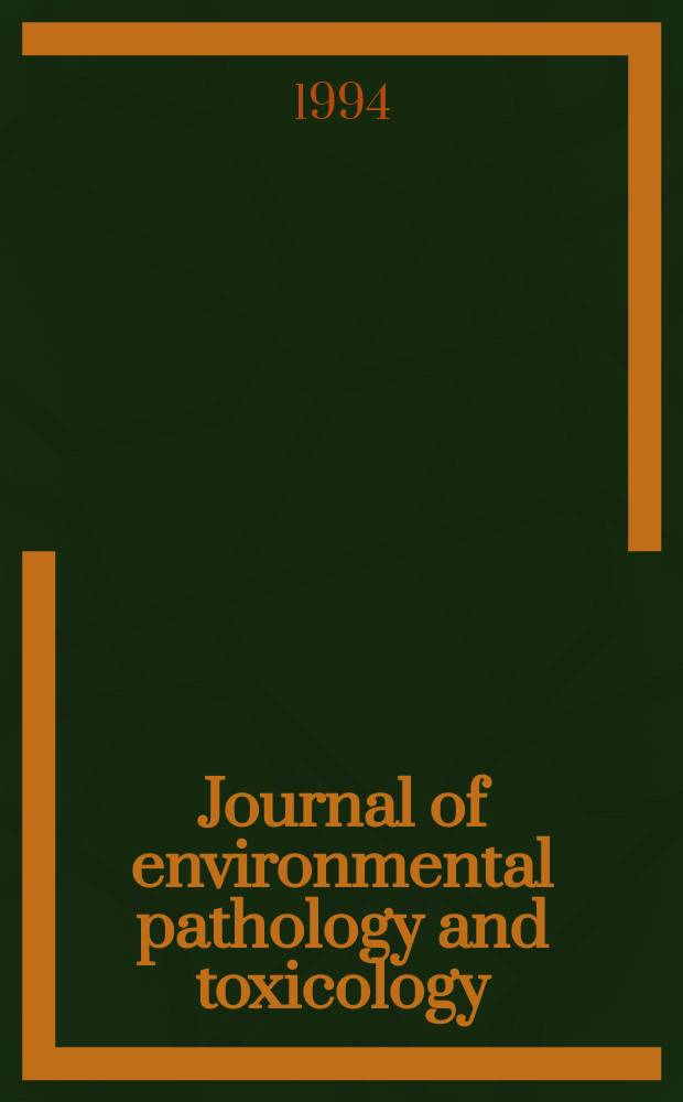 Journal of environmental pathology and toxicology : Offic. organ of the Amer. college of toxicology. Vol.13, №1