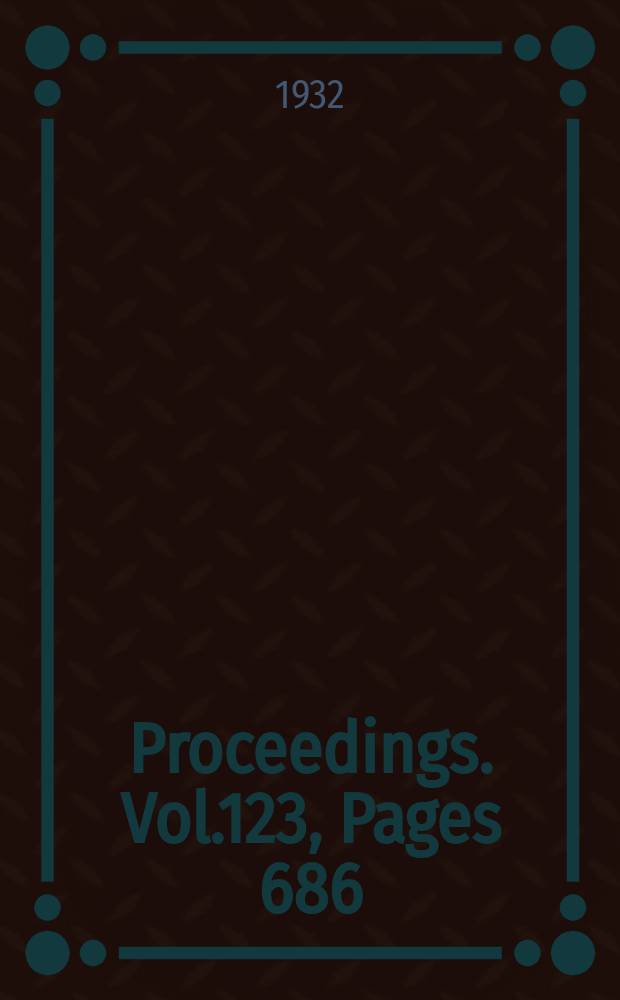 Proceedings. Vol.123, Pages 686