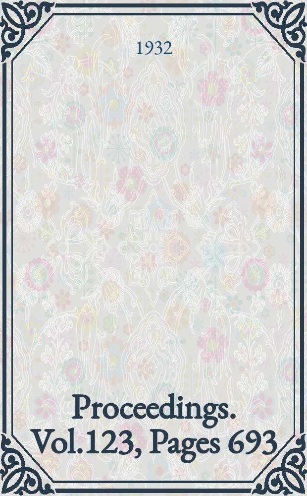 Proceedings. Vol.123, Pages 693