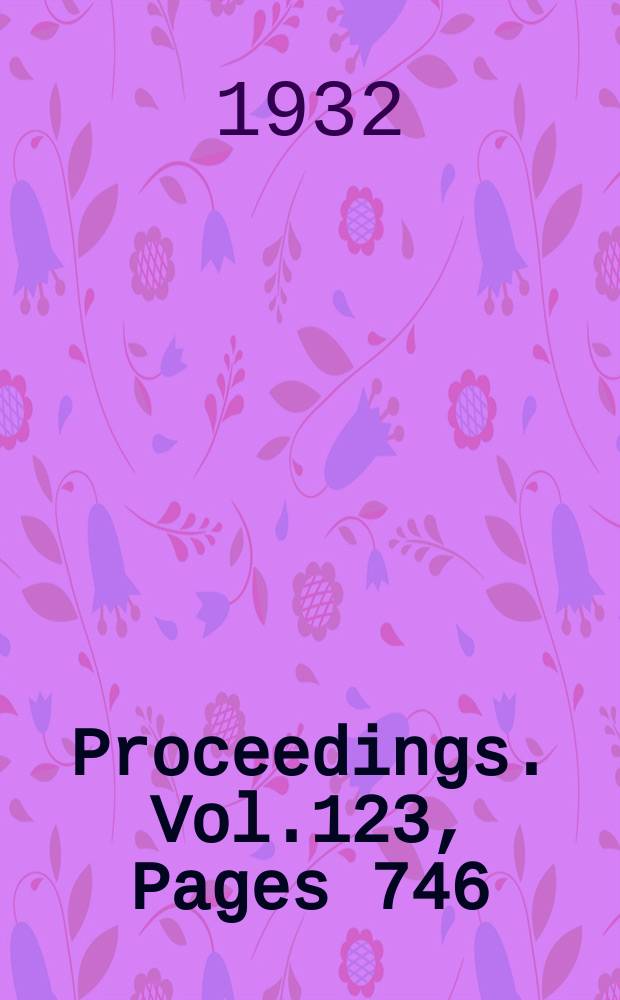 Proceedings. Vol.123, Pages 746