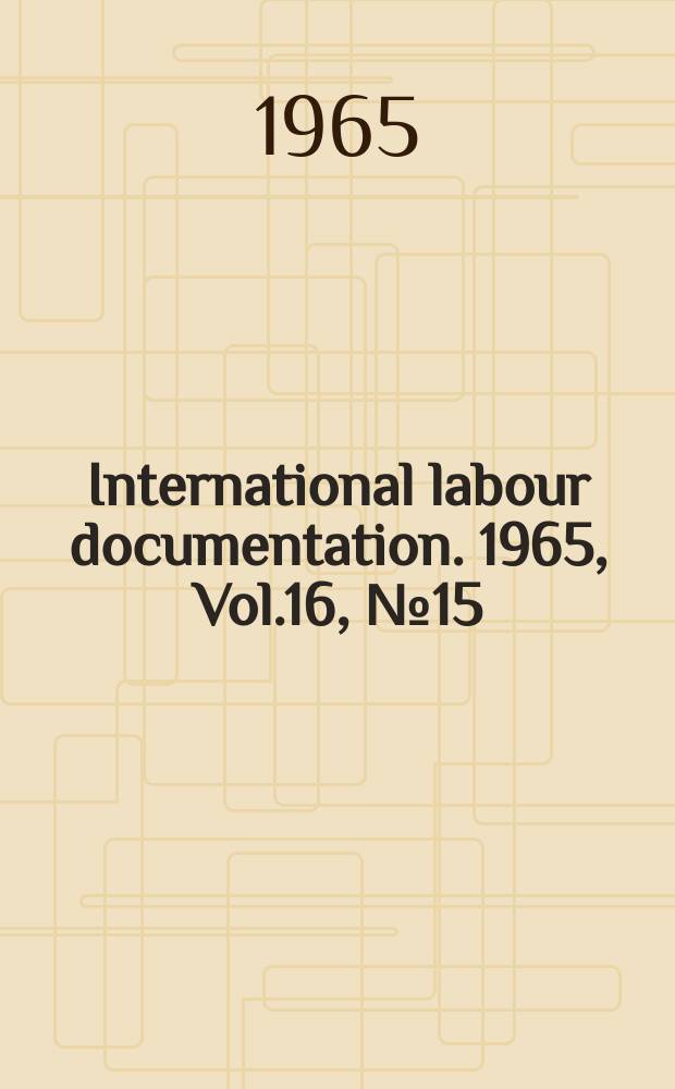 International labour documentation. 1965, Vol.16, №15
