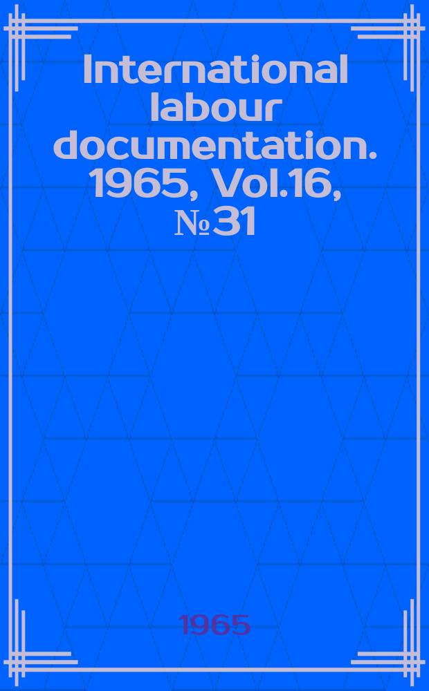 International labour documentation. 1965, Vol.16, №31