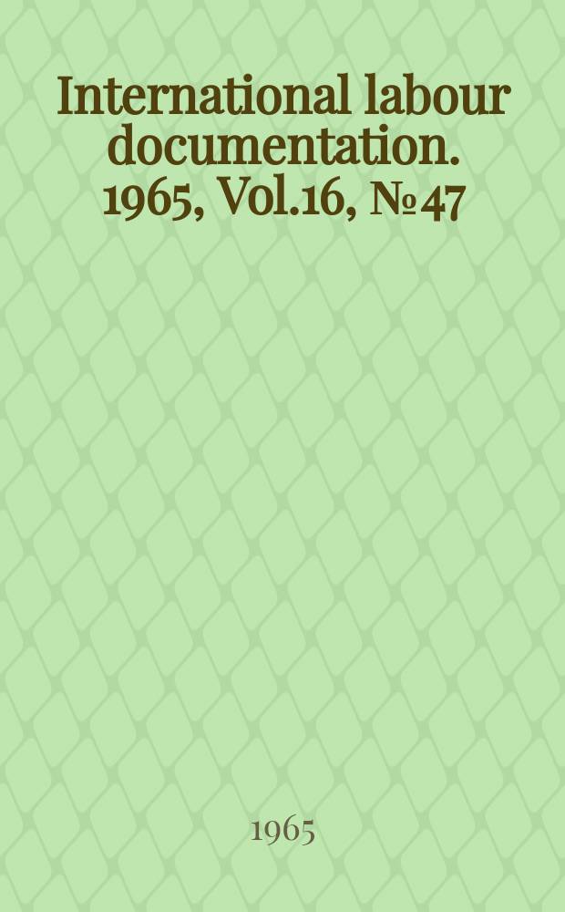 International labour documentation. 1965, Vol.16, №47