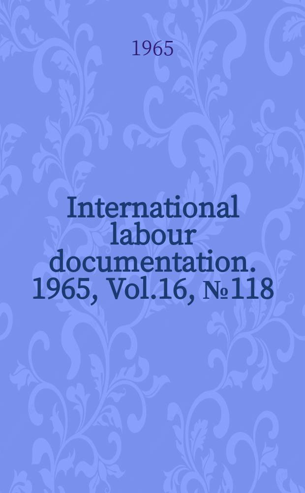 International labour documentation. 1965, Vol.16, №118