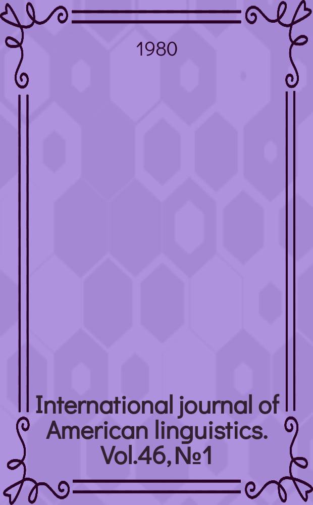 International journal of American linguistics. Vol.46, №1
