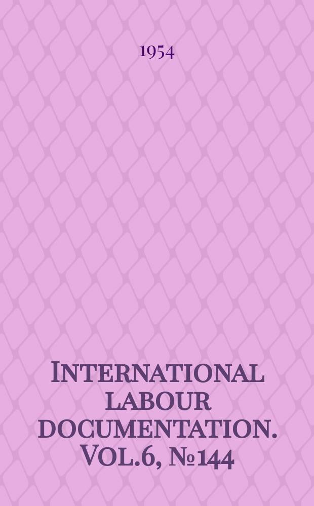 International labour documentation. Vol.6, №144