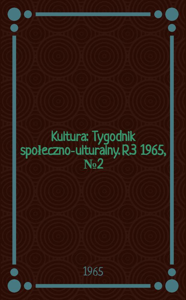 Kultura : Tygodnik społeczno -kulturalny. R.3 1965, №2(83)