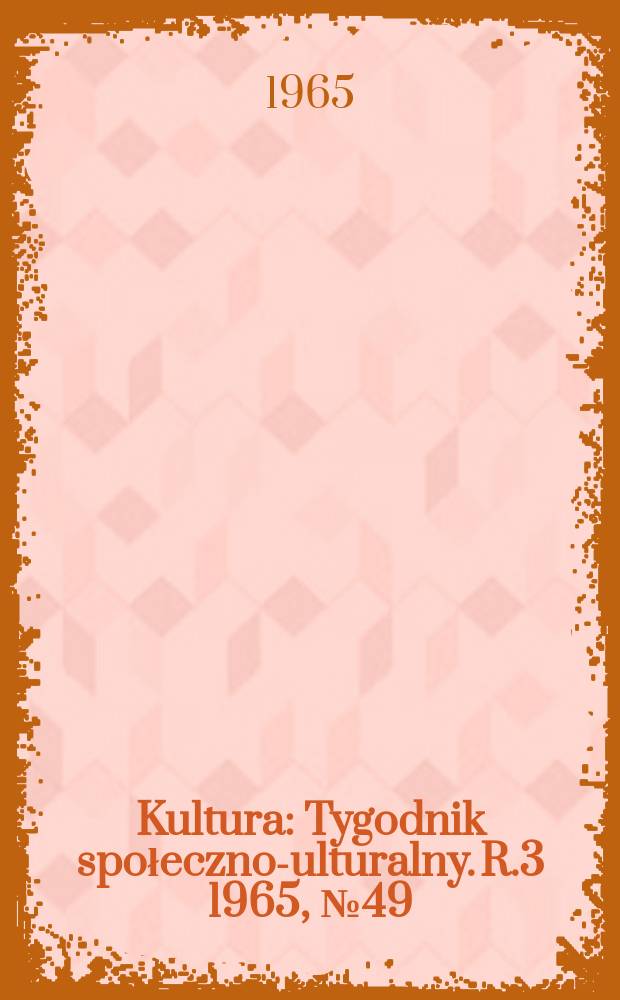 Kultura : Tygodnik społeczno -kulturalny. R.3 1965, №49(130)