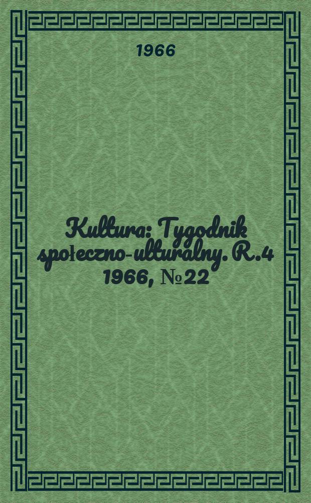 Kultura : Tygodnik społeczno -kulturalny. R.4 1966, №22(155)