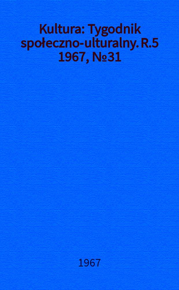 Kultura : Tygodnik społeczno -kulturalny. R.5 1967, №31(216)