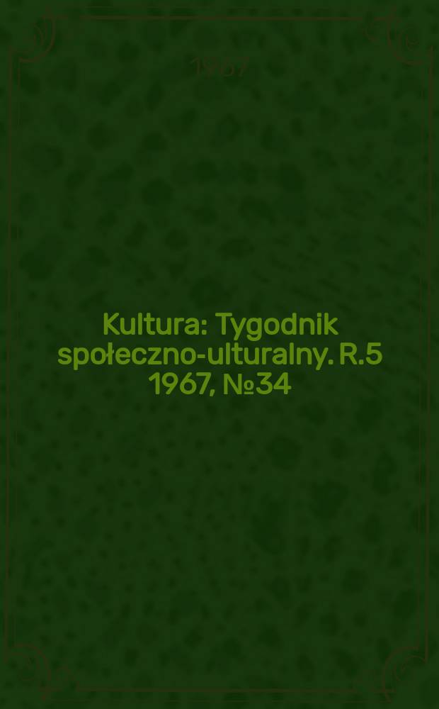 Kultura : Tygodnik społeczno -kulturalny. R.5 1967, №34(219)